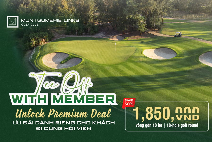 FLASH DEAL - ƯU ĐÃI DÀNH RIÊNG CHO KHÁCH ĐI CÙNG HỘI VIÊN MONTGOMERIE LINKS